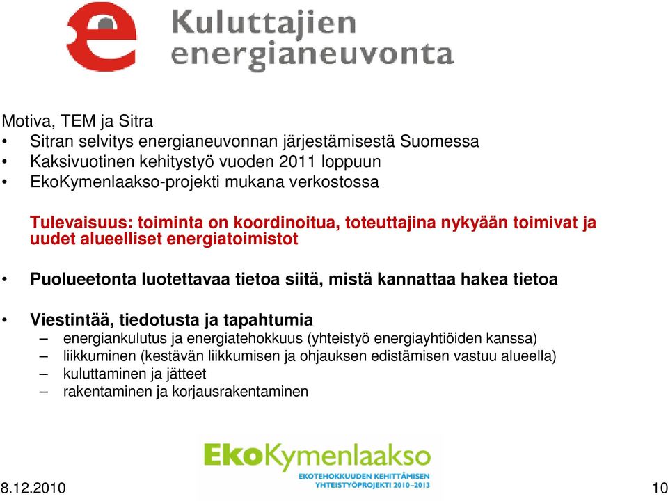 luotettavaa tietoa siitä, mistä kannattaa hakea tietoa Viestintää, tiedotusta ja tapahtumia energiankulutus ja energiatehokkuus (yhteistyö