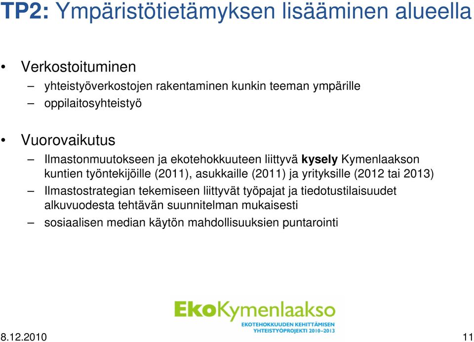 työntekijöille (2011), asukkaille (2011) ja yrityksille (2012 tai 2013) Ilmastostrategian tekemiseen liittyvät työpajat