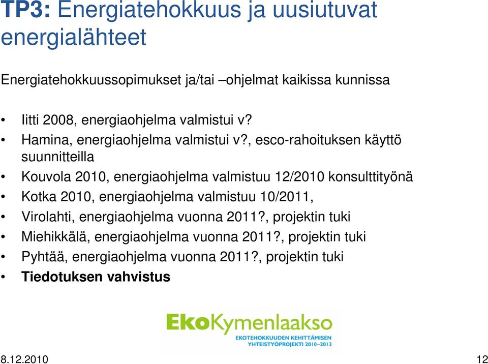 , esco-rahoituksen käyttö suunnitteilla Kouvola 2010, energiaohjelma valmistuu 12/2010 konsulttityönä Kotka 2010, energiaohjelma
