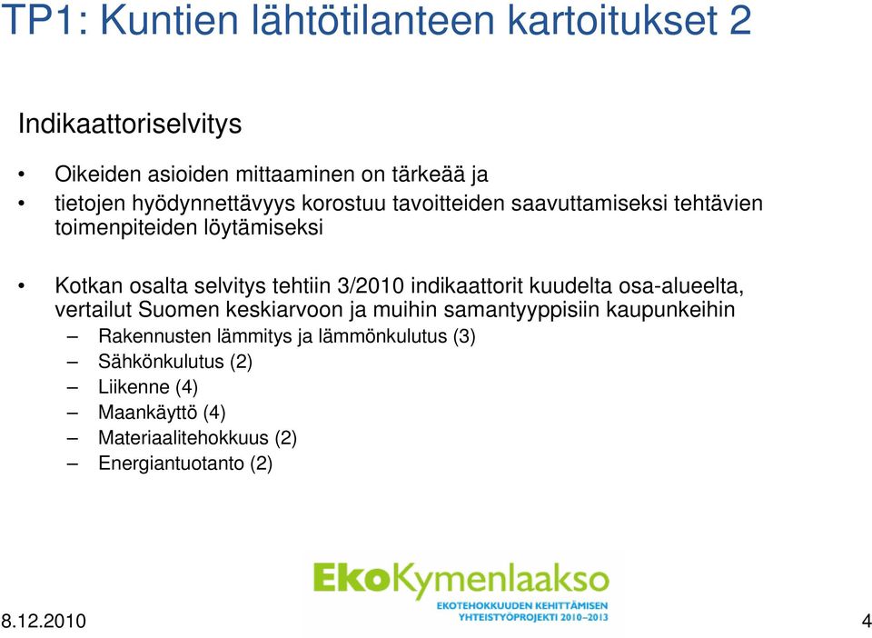 3/2010 indikaattorit kuudelta osa-alueelta, vertailut Suomen keskiarvoon ja muihin samantyyppisiin kaupunkeihin Rakennusten