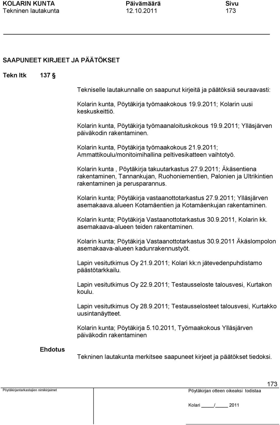Kolarin kunta, Pöytäkirja takuutarkastus 27.9.2011; Äkäsentiena rakentaminen, Tannankujan, Ruohoniementien, Palonien ja Ultrikintien rakentaminen ja perusparannus.