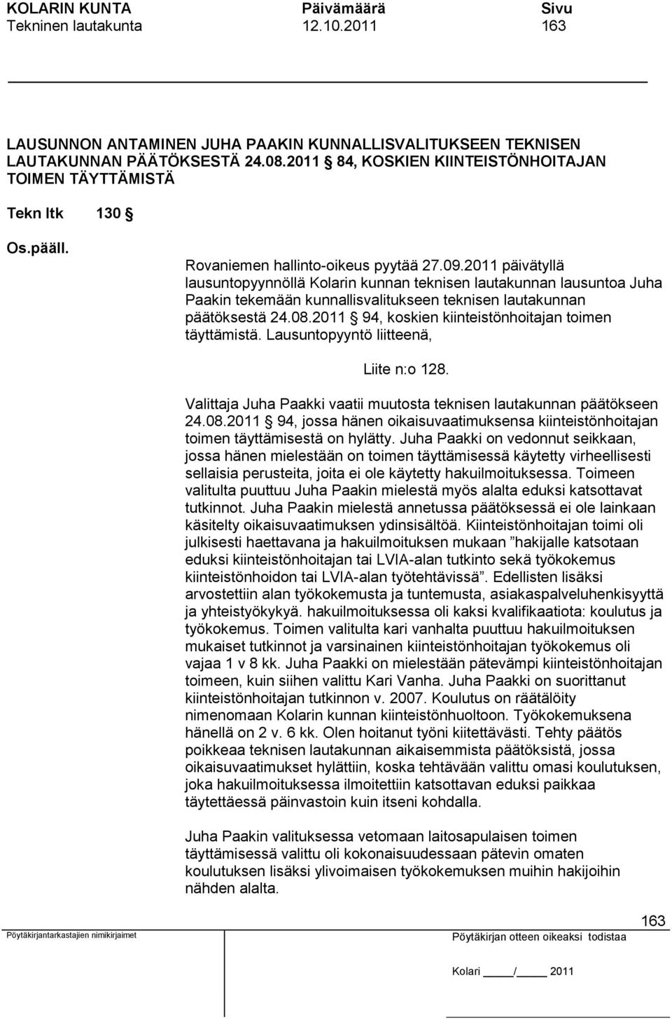 2011 päivätyllä lausuntopyynnöllä Kolarin kunnan teknisen lautakunnan lausuntoa Juha Paakin tekemään kunnallisvalitukseen teknisen lautakunnan päätöksestä 24.08.
