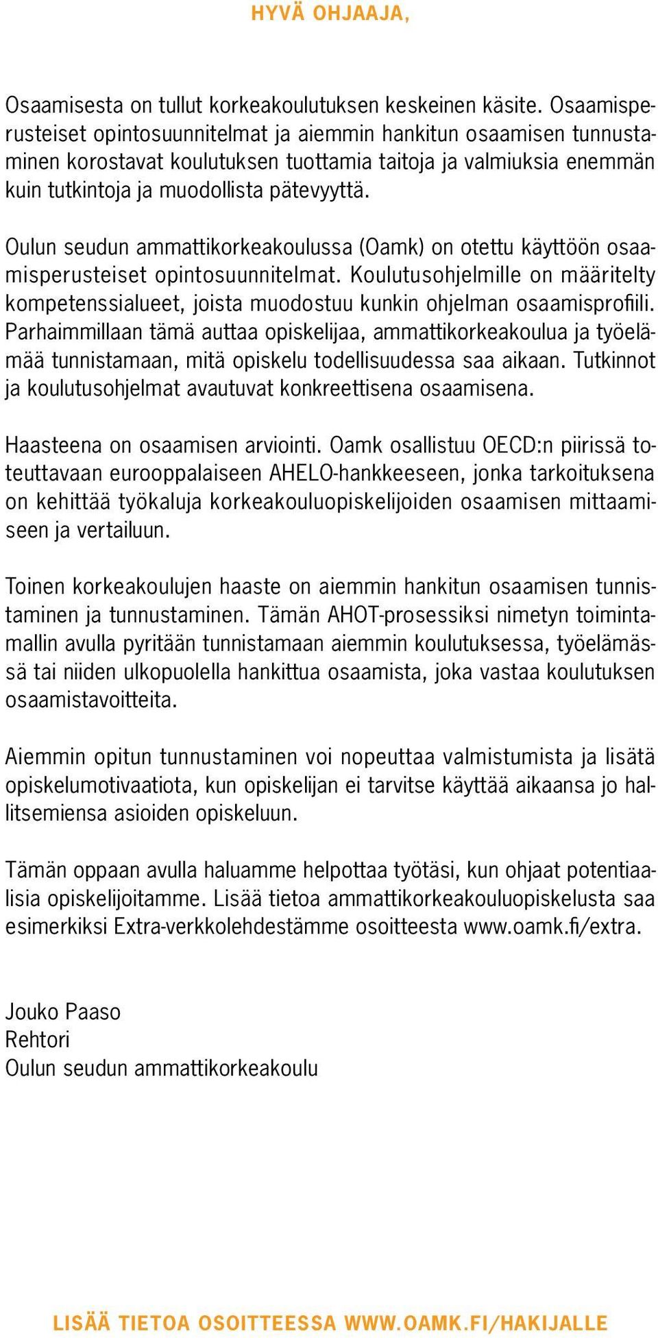 Oulun seudun ammattikorkeakoulussa (Oamk) on otettu käyttöön osaamisperusteiset opintosuunnitelmat.