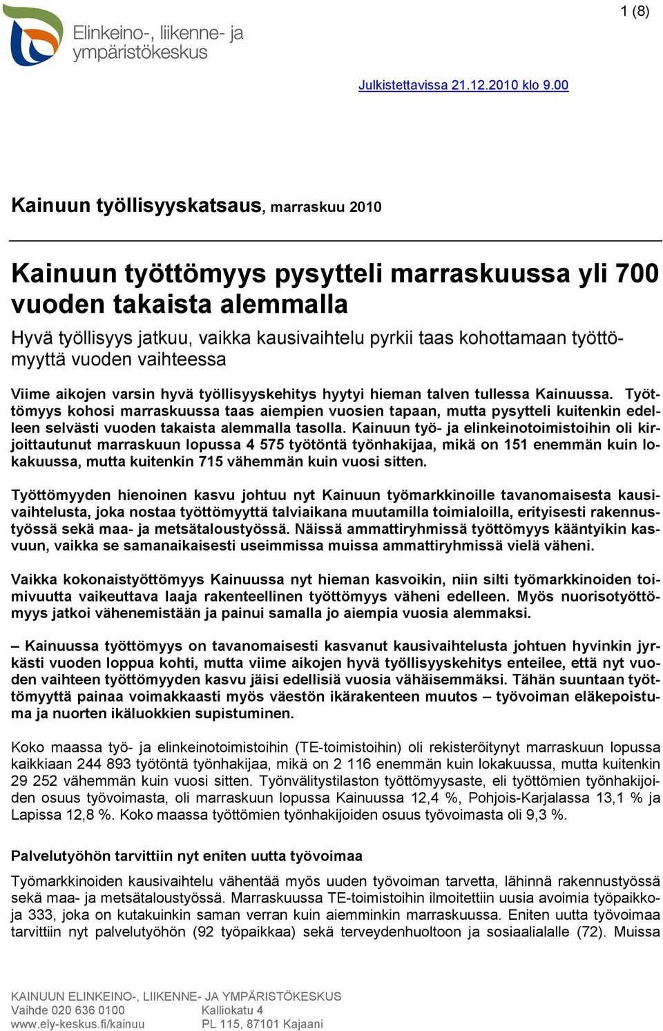 vaihteessa Viime aikojen varsin hyvä työllisyyskehitys hyytyi hieman talven tullessa Kainuussa.