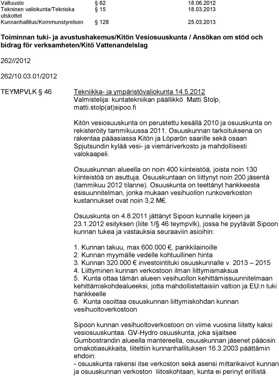 03.01/2012 TEYMPVLK 46 Tekniikka- ja ympäristövaliokunta 14.5.2012 Valmistelija: kuntatekniikan päällikkö Matti Stolp, matti.stolp(at)sipoo.
