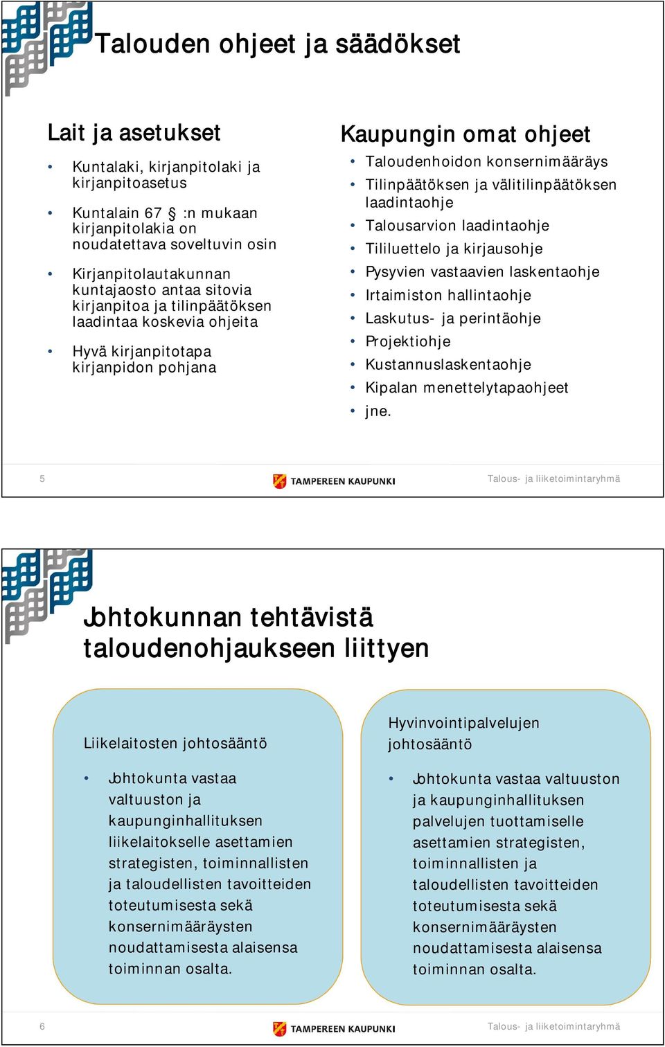 välitilinpäätöksen laadintaohje Talousarvion laadintaohje Tililuettelo ja kirjausohje Pysyvien vastaavien laskentaohje Irtaimiston hallintaohje Laskutus ja perintäohje Projektiohje
