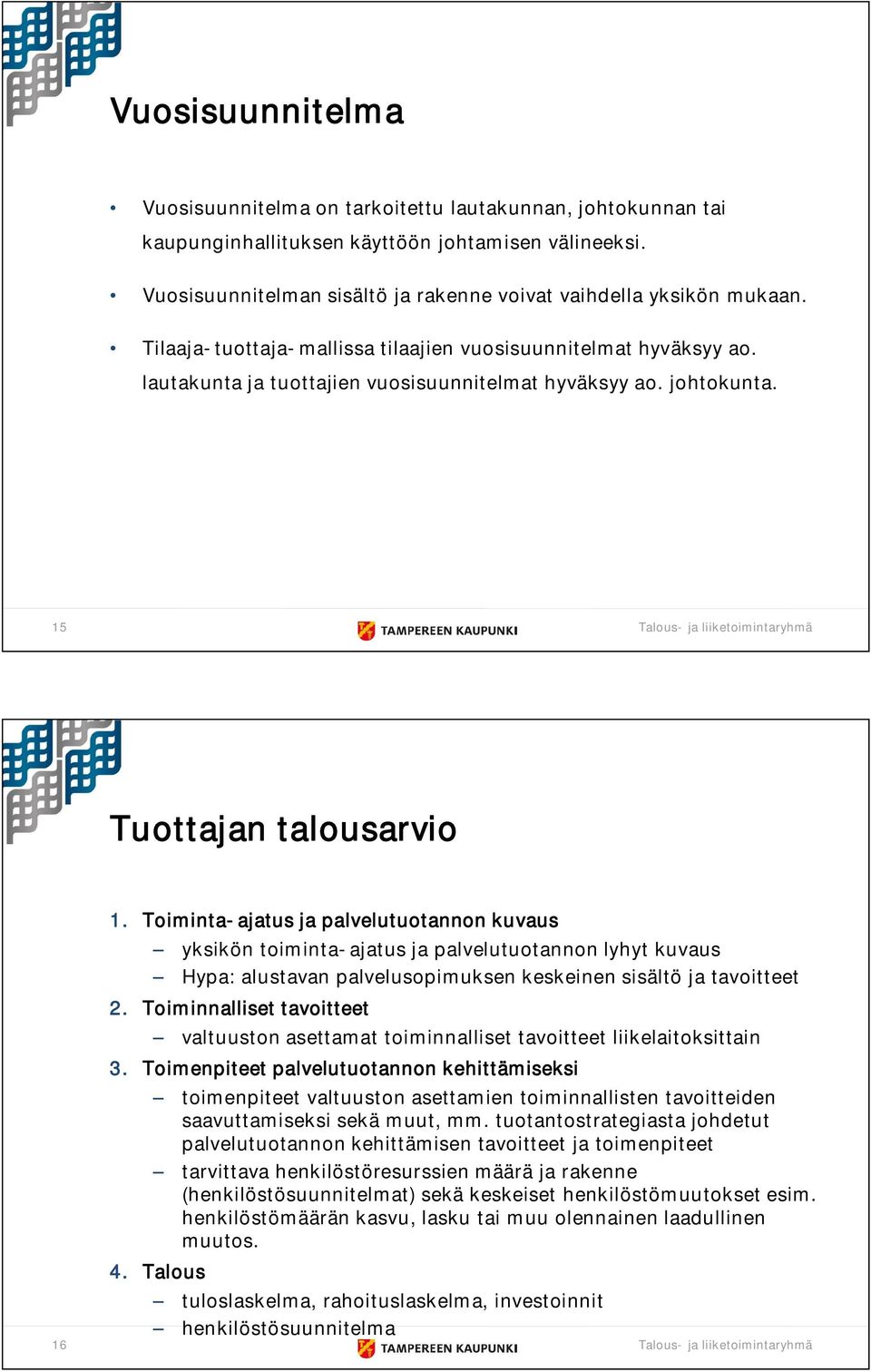 Toiminta ajatus ja palvelutuotannon kuvaus yksikön toiminta ajatus ja palvelutuotannon lyhyt kuvaus Hypa: alustavan palvelusopimuksen keskeinen sisältö ja tavoitteet 2.
