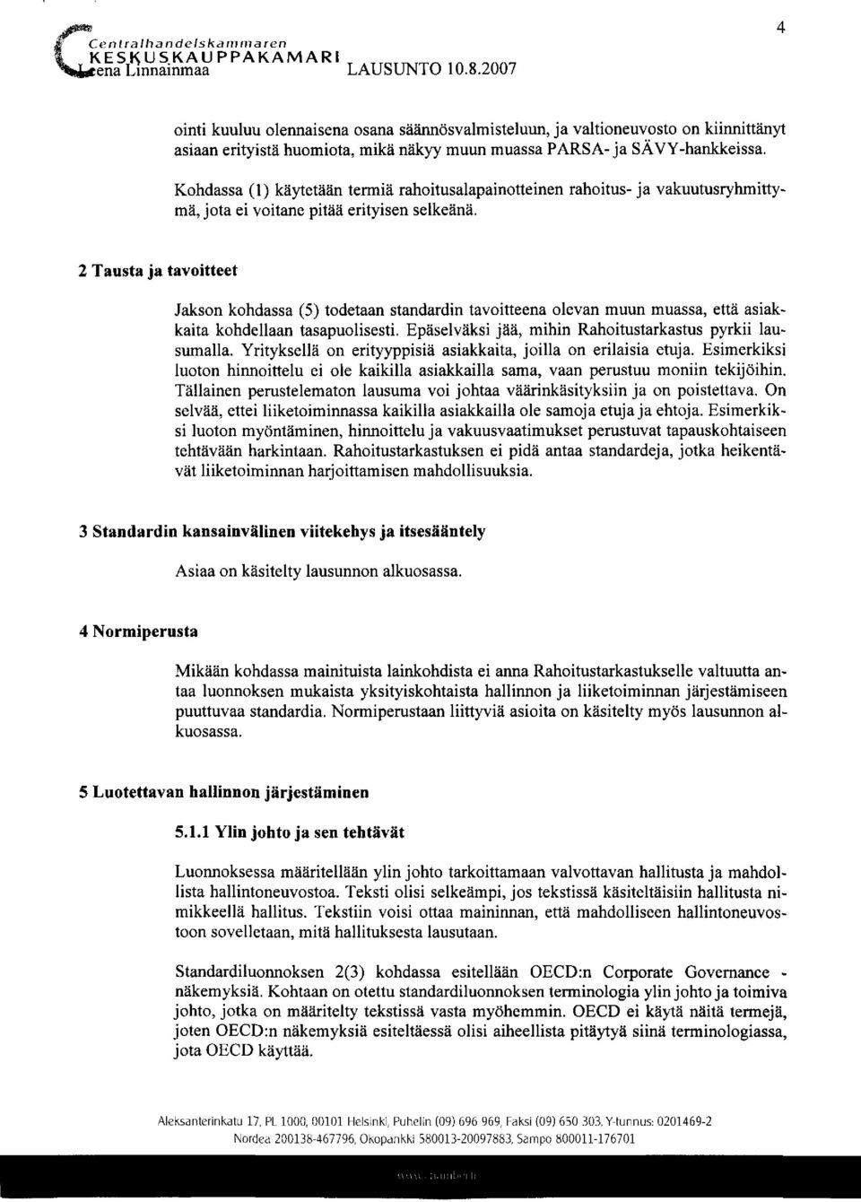 Kohdassa (1) käytetään termiä rahoitusalapainotteinen rahoitus- ja vakuutusryhmittymä, jota ei voitane pitää erityisen selkeänä.