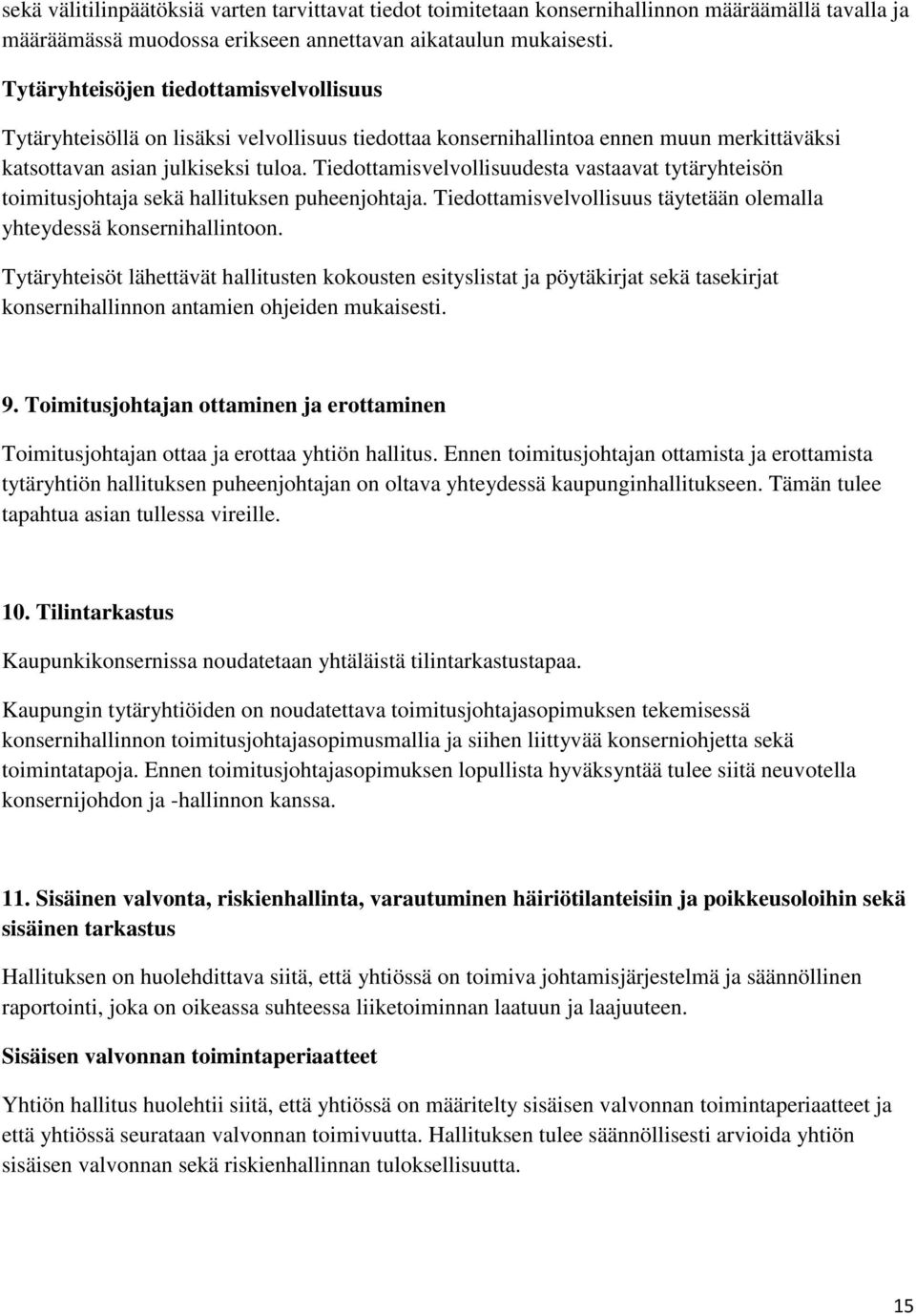 Tiedottamisvelvollisuudesta vastaavat tytäryhteisön toimitusjohtaja sekä hallituksen puheenjohtaja. Tiedottamisvelvollisuus täytetään olemalla yhteydessä konsernihallintoon.