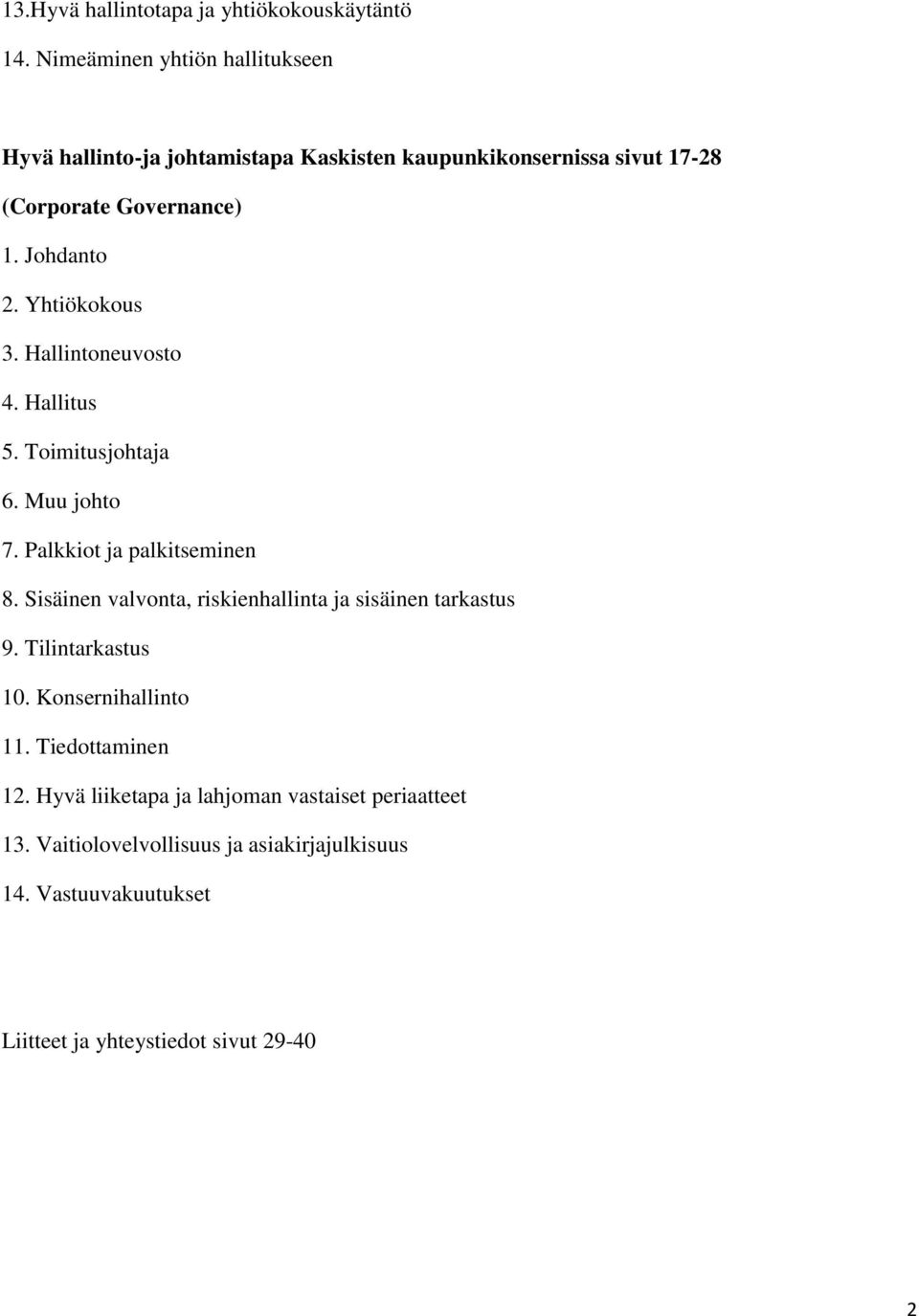 Yhtiökokous 3. Hallintoneuvosto 4. Hallitus 5. Toimitusjohtaja 6. Muu johto 7. Palkkiot ja palkitseminen 8.