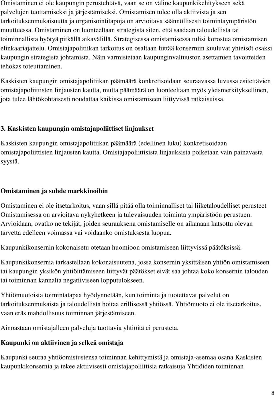 Omistaminen on luonteeltaan strategista siten, että saadaan taloudellista tai toiminnallista hyötyä pitkällä aikavälillä. Strategisessa omistamisessa tulisi korostua omistamisen elinkaariajattelu.