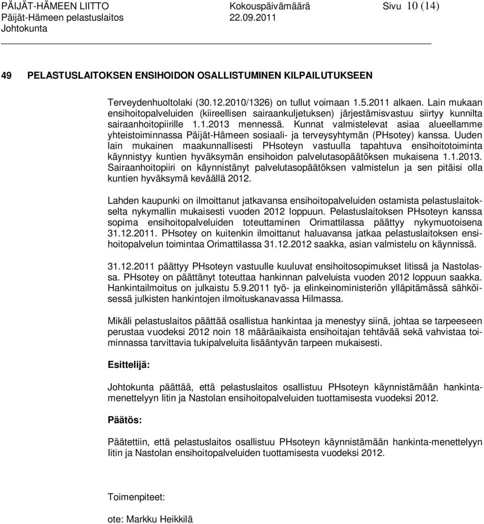 Kunnat valmistelevat asiaa alueellamme yhteistoiminnassa Päijät-Hämeen sosiaali- ja terveysyhtymän (PHsotey) kanssa.