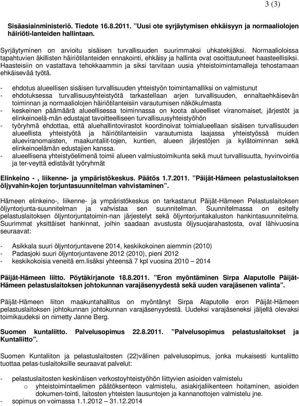 Normaalioloissa tapahtuvien äkillisten häiriötilanteiden ennakointi, ehkäisy ja hallinta ovat osoittautuneet haasteellisiksi.