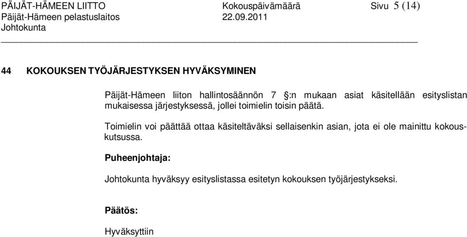 järjestyksessä, jollei toimielin toisin päätä.