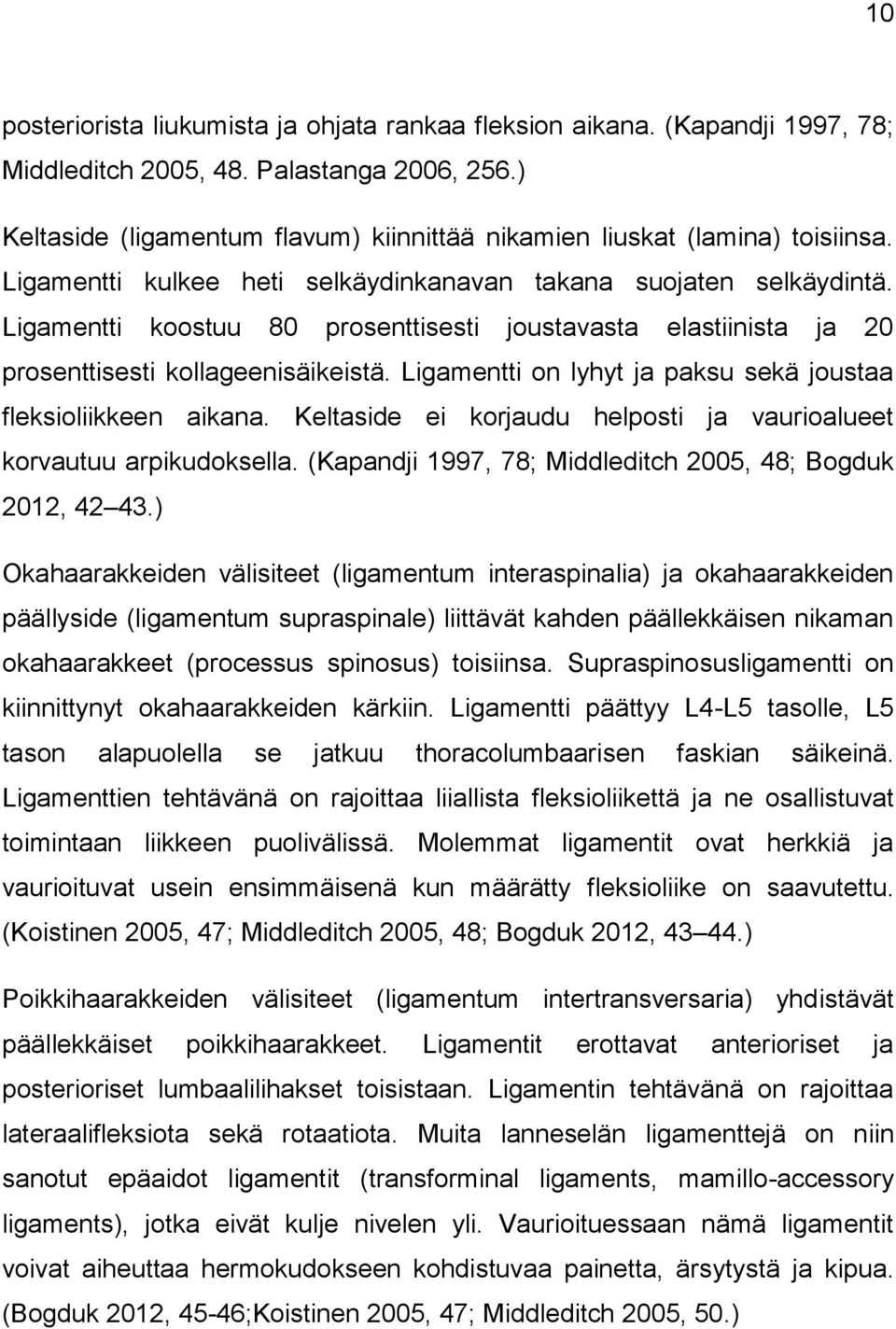 Ligamentti koostuu 80 prosenttisesti joustavasta elastiinista ja 20 prosenttisesti kollageenisäikeistä. Ligamentti on lyhyt ja paksu sekä joustaa fleksioliikkeen aikana.