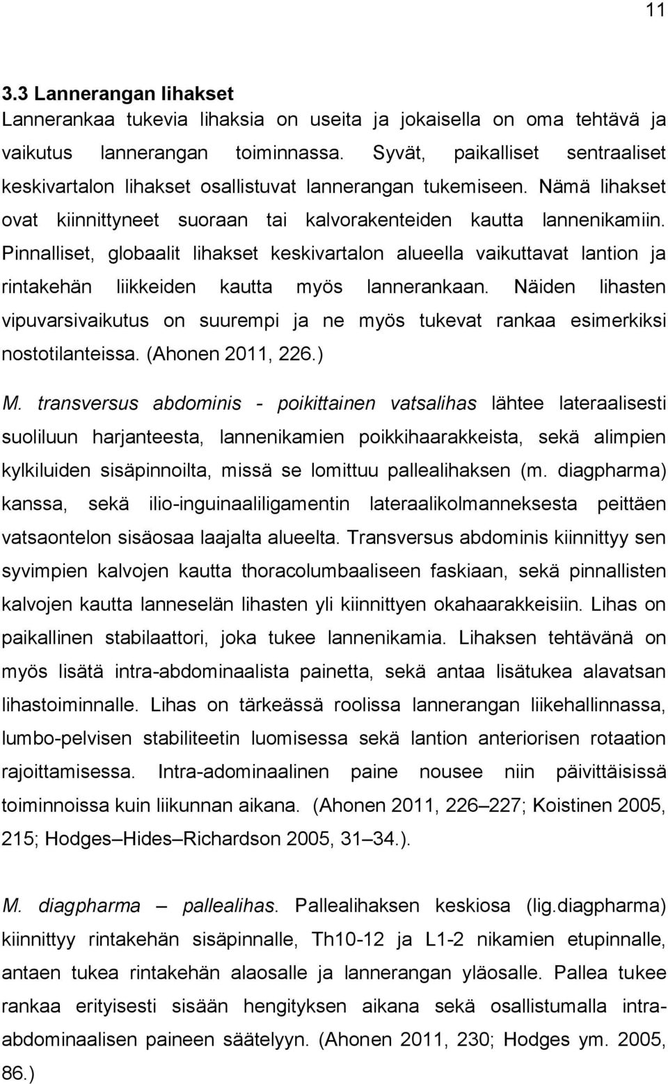 Pinnalliset, globaalit lihakset keskivartalon alueella vaikuttavat lantion ja rintakehän liikkeiden kautta myös lannerankaan.