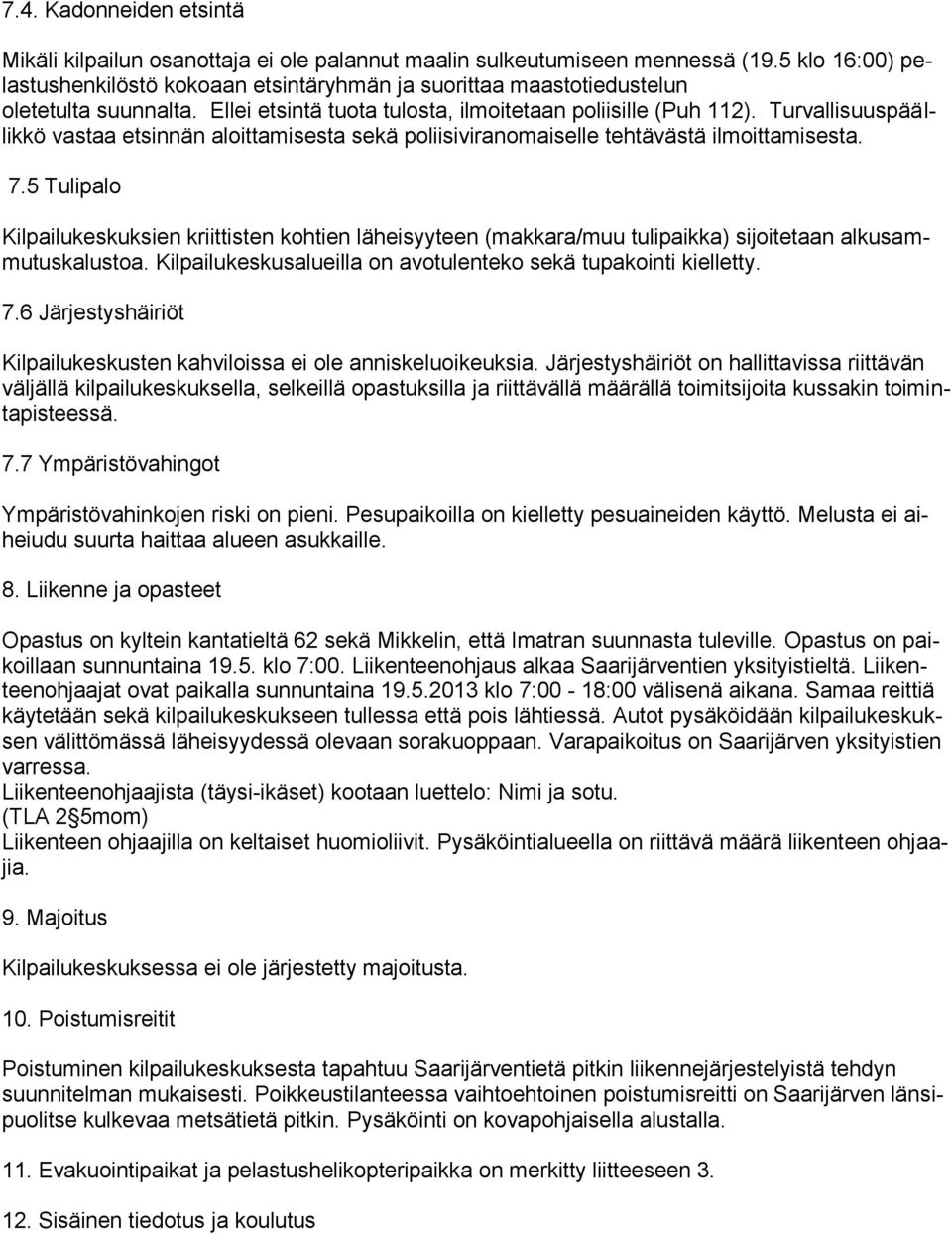 Turvallisuuspäällikkö vastaa etsinnän aloittamisesta sekä poliisiviranomaiselle tehtävästä ilmoittamisesta. 7.