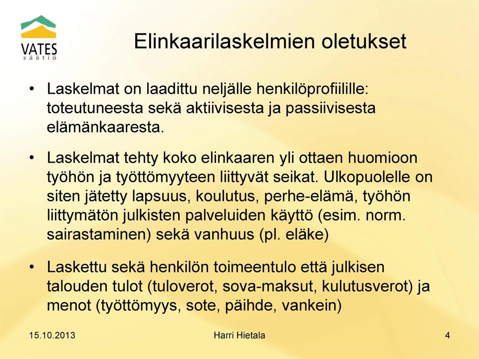 Ulkopuolelle on siten jätetty lapsuus, koulutus, perhe-elämä, työhön liittymätön julkisten palveluiden käyttö (esim. norm.