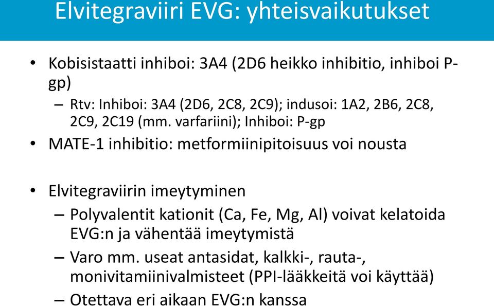 varfariini); Inhiboi: P-gp MATE-1 inhibitio: metformiinipitoisuus voi nousta Elvitegraviirin imeytyminen Polyvalentit