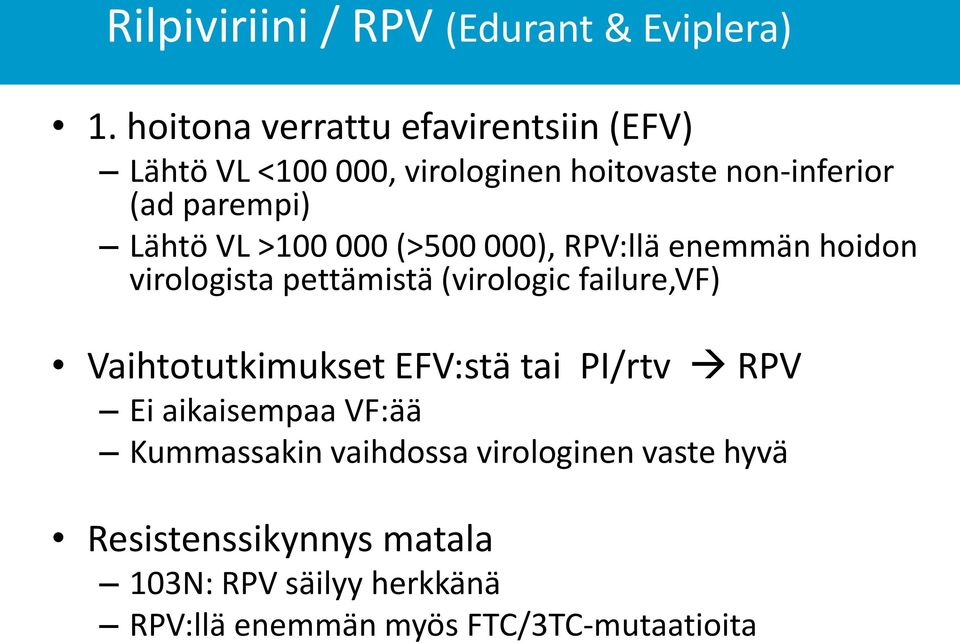 VL >100 000 (>500 000), RPV:llä enemmän hoidon virologista pettämistä (virologic failure,vf) Vaihtotutkimukset