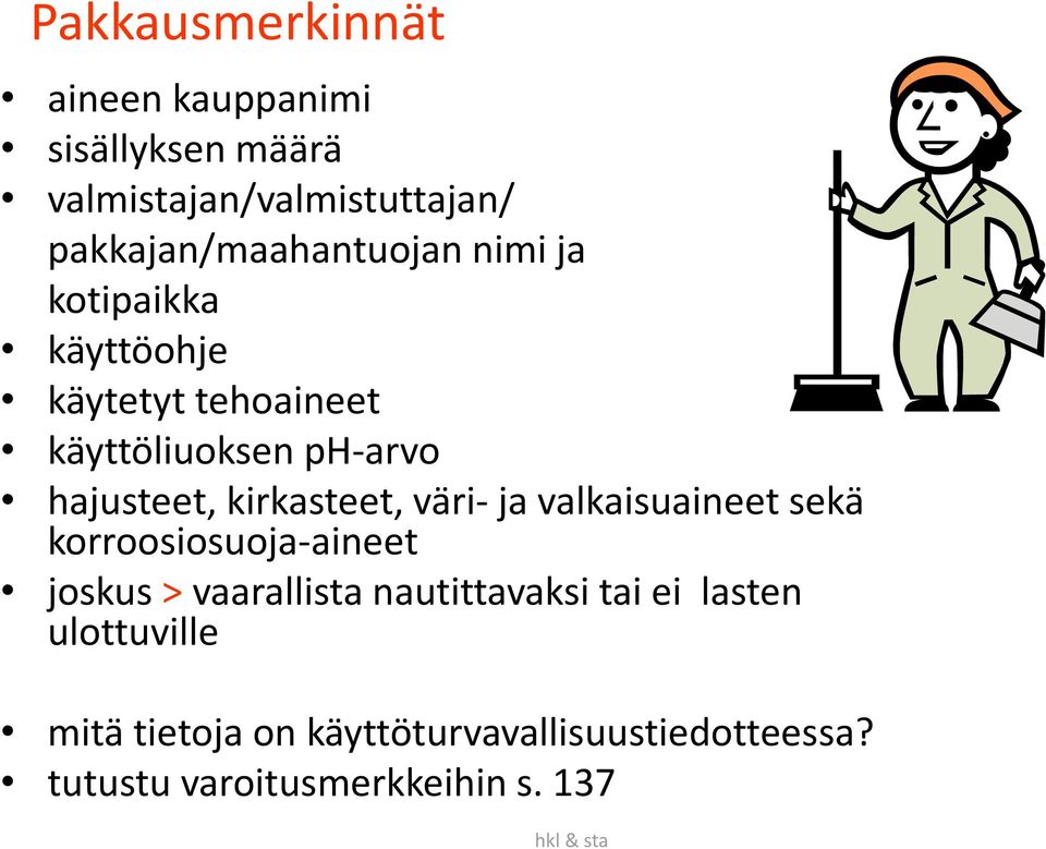 hajusteet, kirkasteet, väri- ja valkaisuaineet sekä korroosiosuoja-aineet joskus > vaarallista