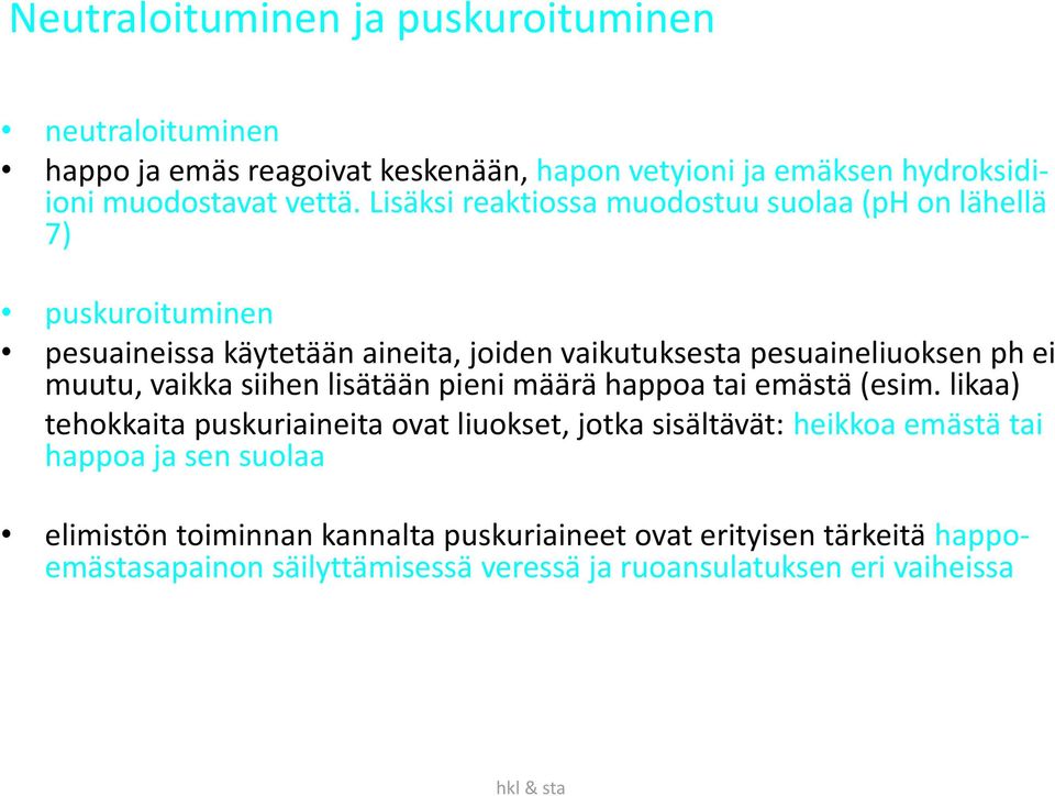 vaikka siihen lisätään pieni määrä happoa tai emästä (esim.