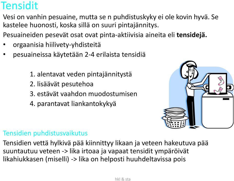 alentavat veden pintajännitystä 2. lisäävät pesutehoa 3. estävät vaahdon muodostumisen 4.