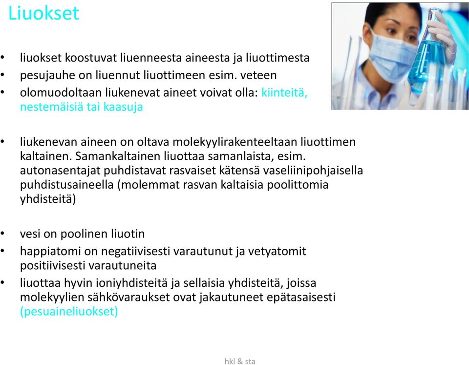 Samankaltainen liuottaa samanlaista, esim.