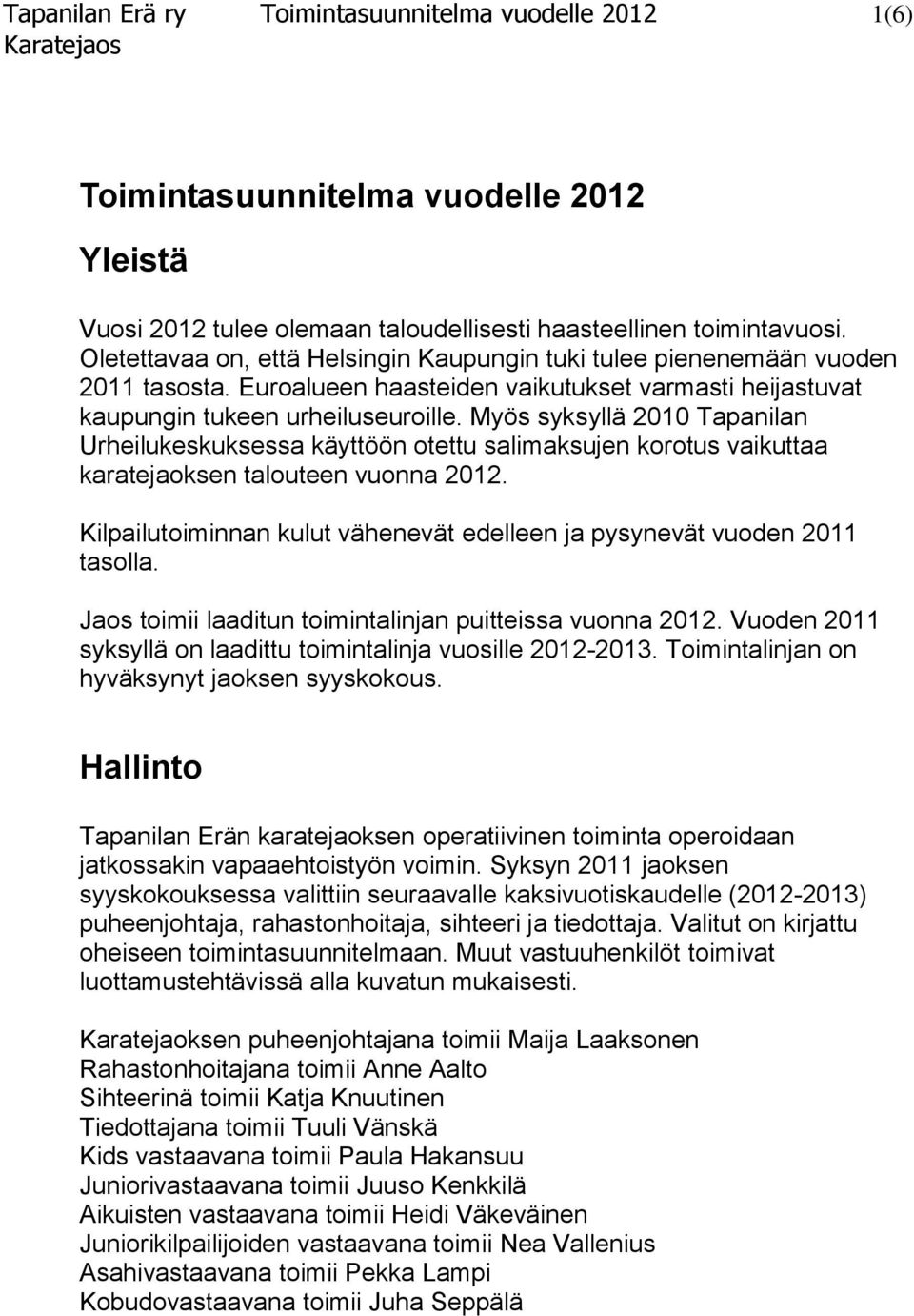 Myös syksyllä 2010 Tapanilan Urheilukeskuksessa käyttöön otettu salimaksujen korotus vaikuttaa karatejaoksen talouteen vuonna 2012.