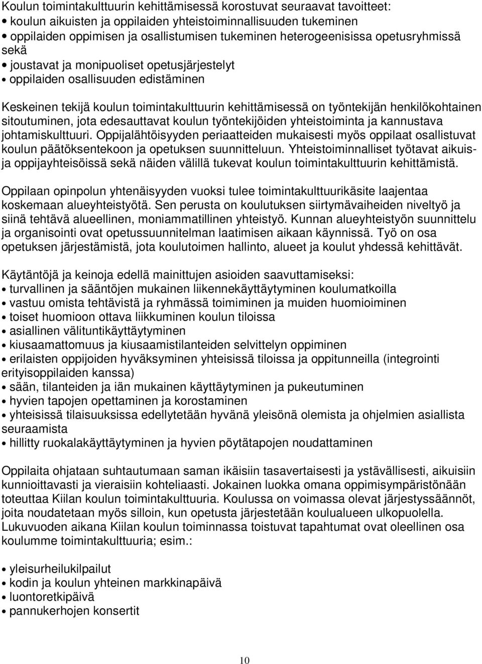 henkilökohtainen sitoutuminen, jota edesauttavat koulun työntekijöiden yhteistoiminta ja kannustava johtamiskulttuuri.