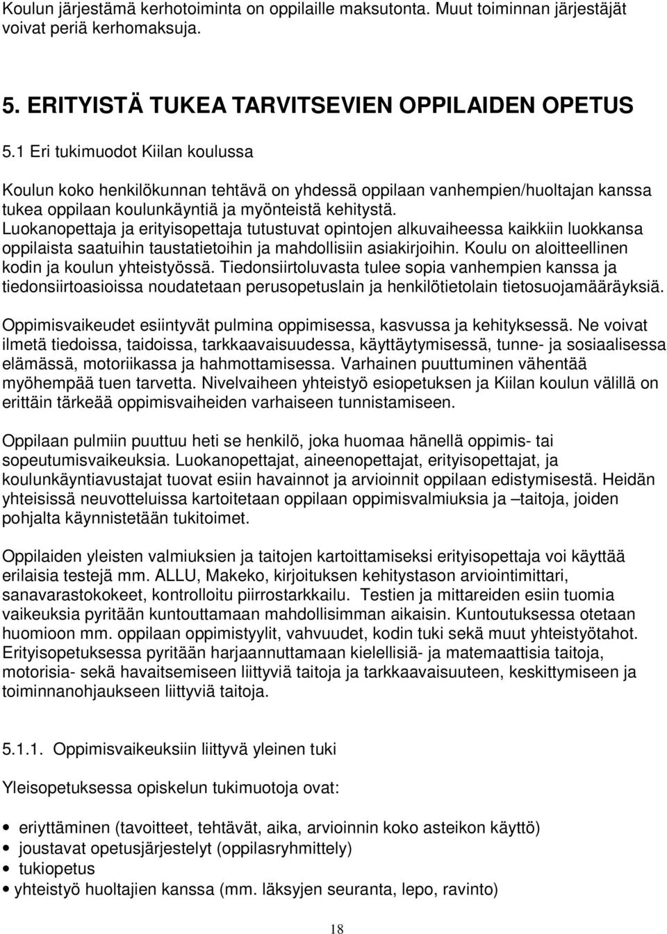 Luokanopettaja ja erityisopettaja tutustuvat opintojen alkuvaiheessa kaikkiin luokkansa oppilaista saatuihin taustatietoihin ja mahdollisiin asiakirjoihin.