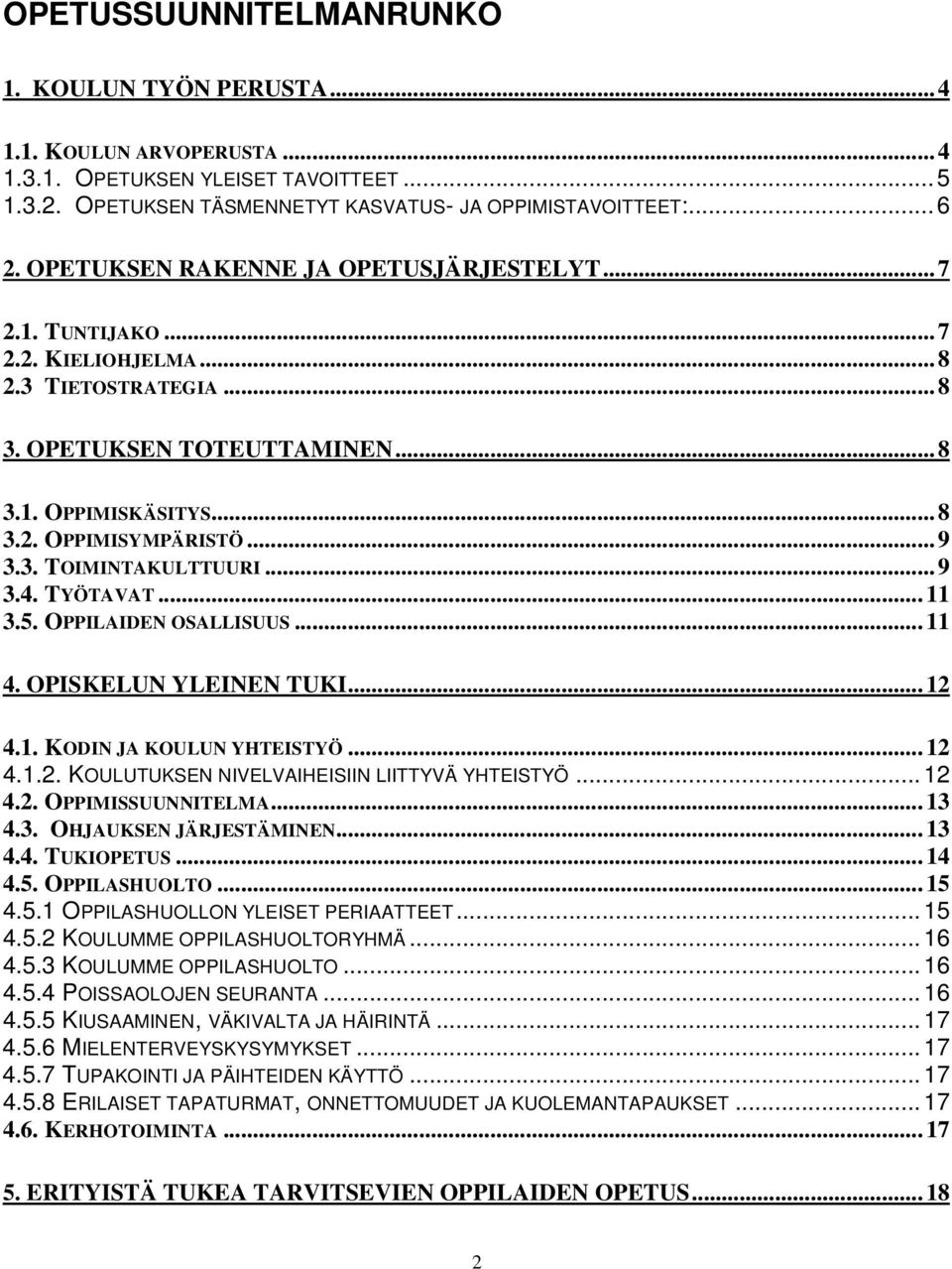 ..9 3.4. TYÖTAVAT...11 3.5. OPPILAIDEN OSALLISUUS...11 4. OPISKELUN YLEINEN TUKI...12 4.1. KODIN JA KOULUN YHTEISTYÖ...12 4.1.2. KOULUTUKSEN NIVELVAIHEISIIN LIITTYVÄ YHTEISTYÖ...12 4.2. OPPIMISSUUNNITELMA.