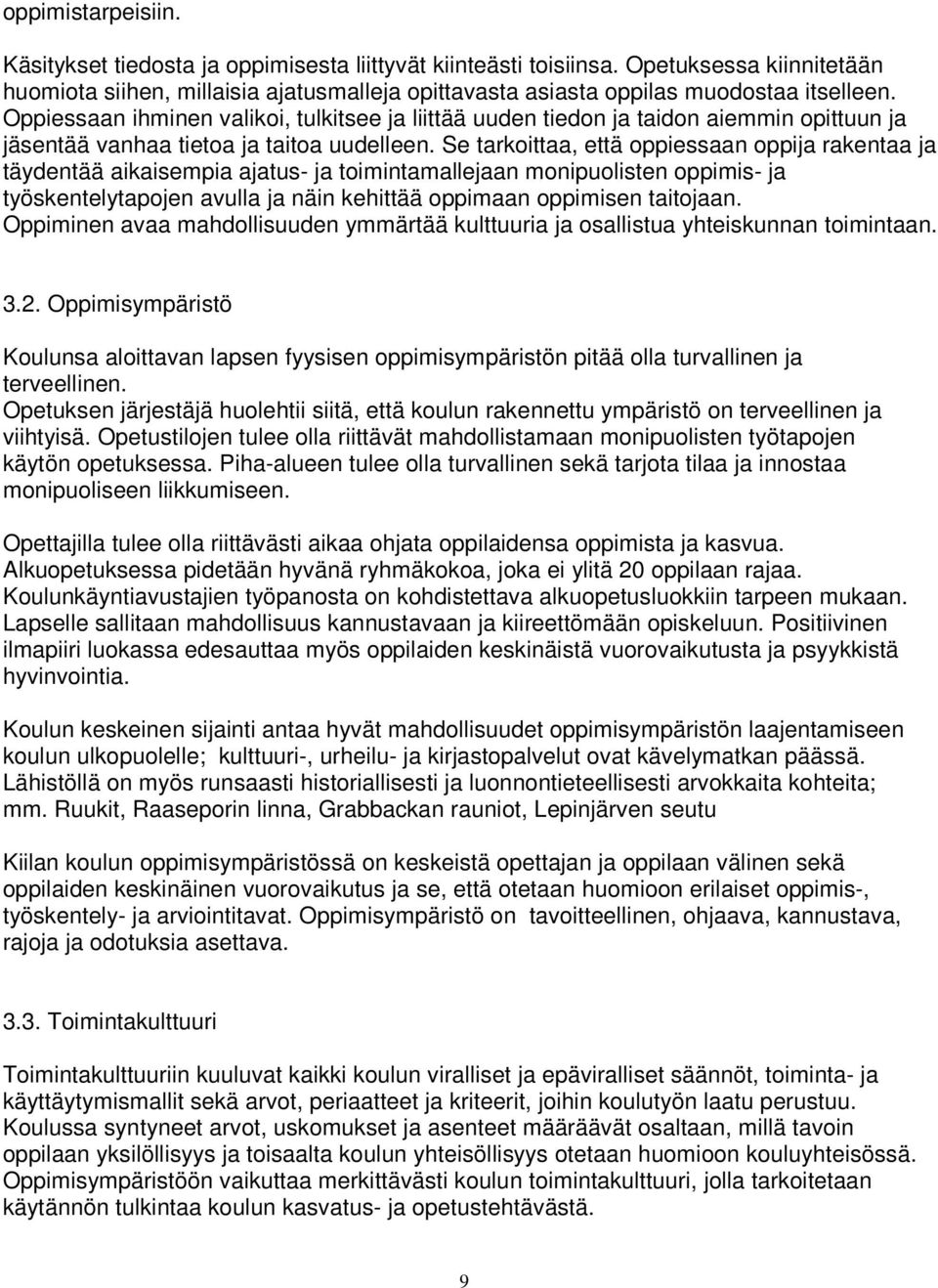 Se tarkoittaa, että oppiessaan oppija rakentaa ja täydentää aikaisempia ajatus- ja toimintamallejaan monipuolisten oppimis- ja työskentelytapojen avulla ja näin kehittää oppimaan oppimisen taitojaan.