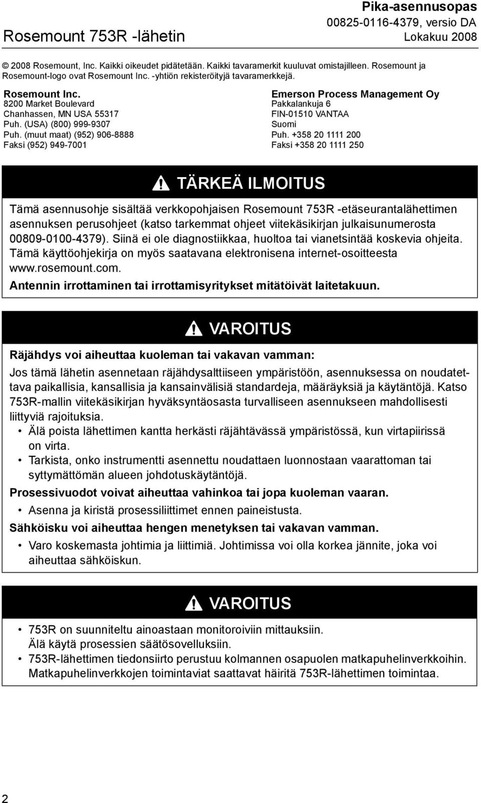 (muut maat) (952) 906-8888 Faksi (952) 949-7001 Emerson Process Management Oy Pakkalankuja 6 FIN-01510 VANTAA Suomi Puh.