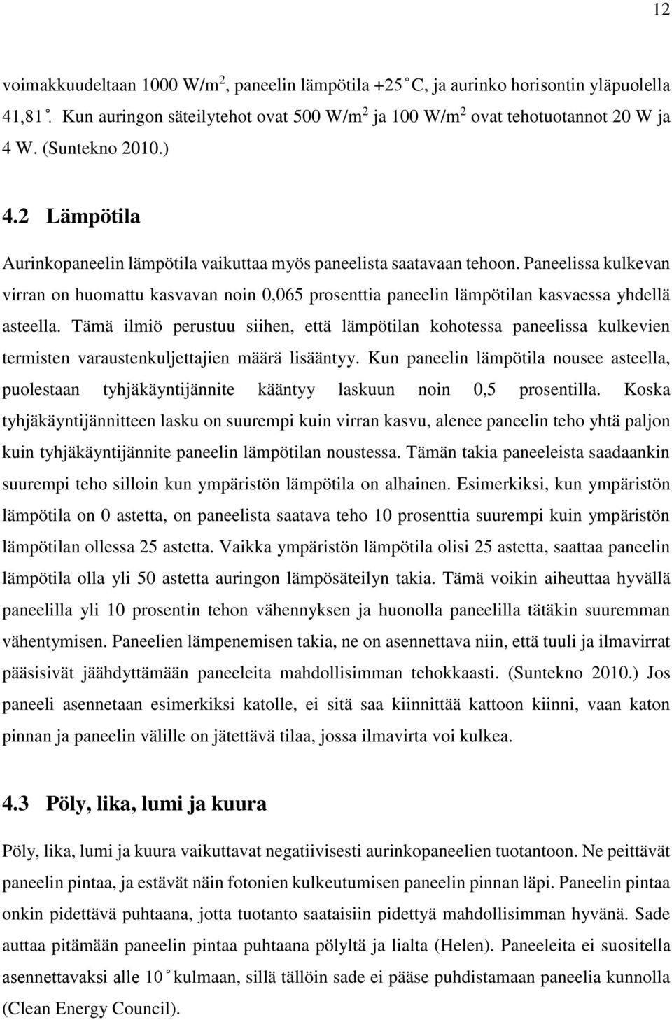 Paneelissa kulkevan virran on huomattu kasvavan noin 0,065 prosenttia paneelin lämpötilan kasvaessa yhdellä asteella.
