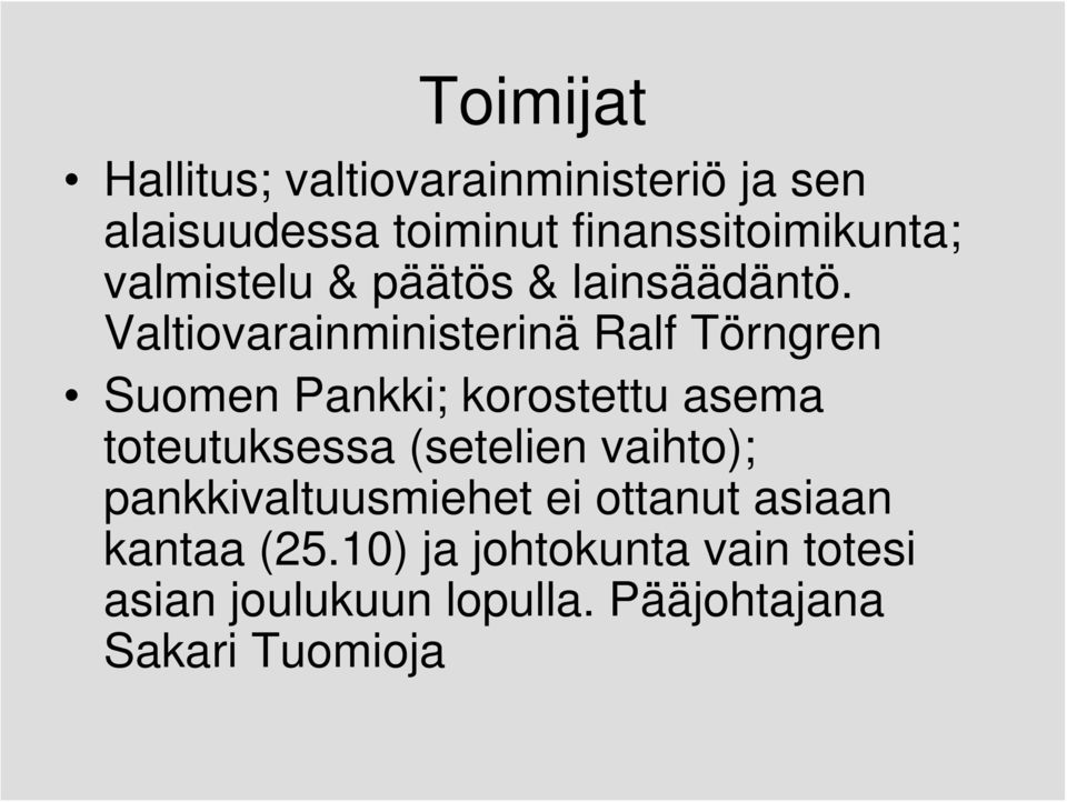 Valtiovarainministerinä Ralf Törngren Suomen Pankki; korostettu asema toteutuksessa