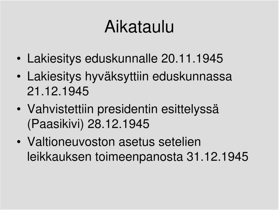1945 Vahvistettiin presidentin esittelyssä (Paasikivi)