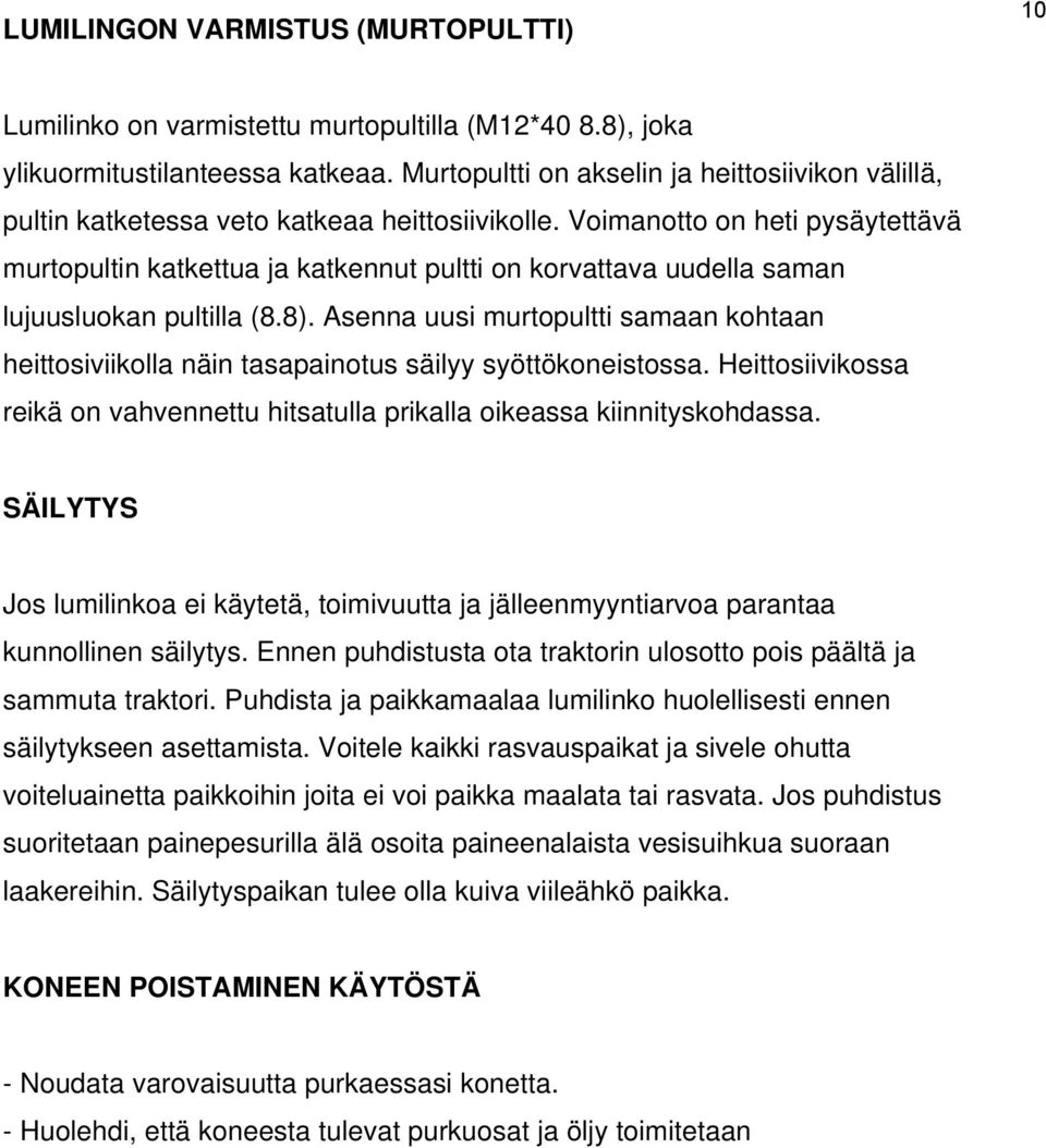 Voimanotto on heti pysäytettävä murtopultin katkettua ja katkennut pultti on korvattava uudella saman lujuusluokan pultilla (8.8).