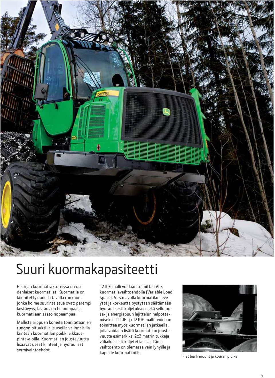 Mallista riippuen koneita toimitetaan eri rungon pituuksilla ja useilla valinnaisilla kiinteän kuormatilan poikkileikkauspinta-aloilla.