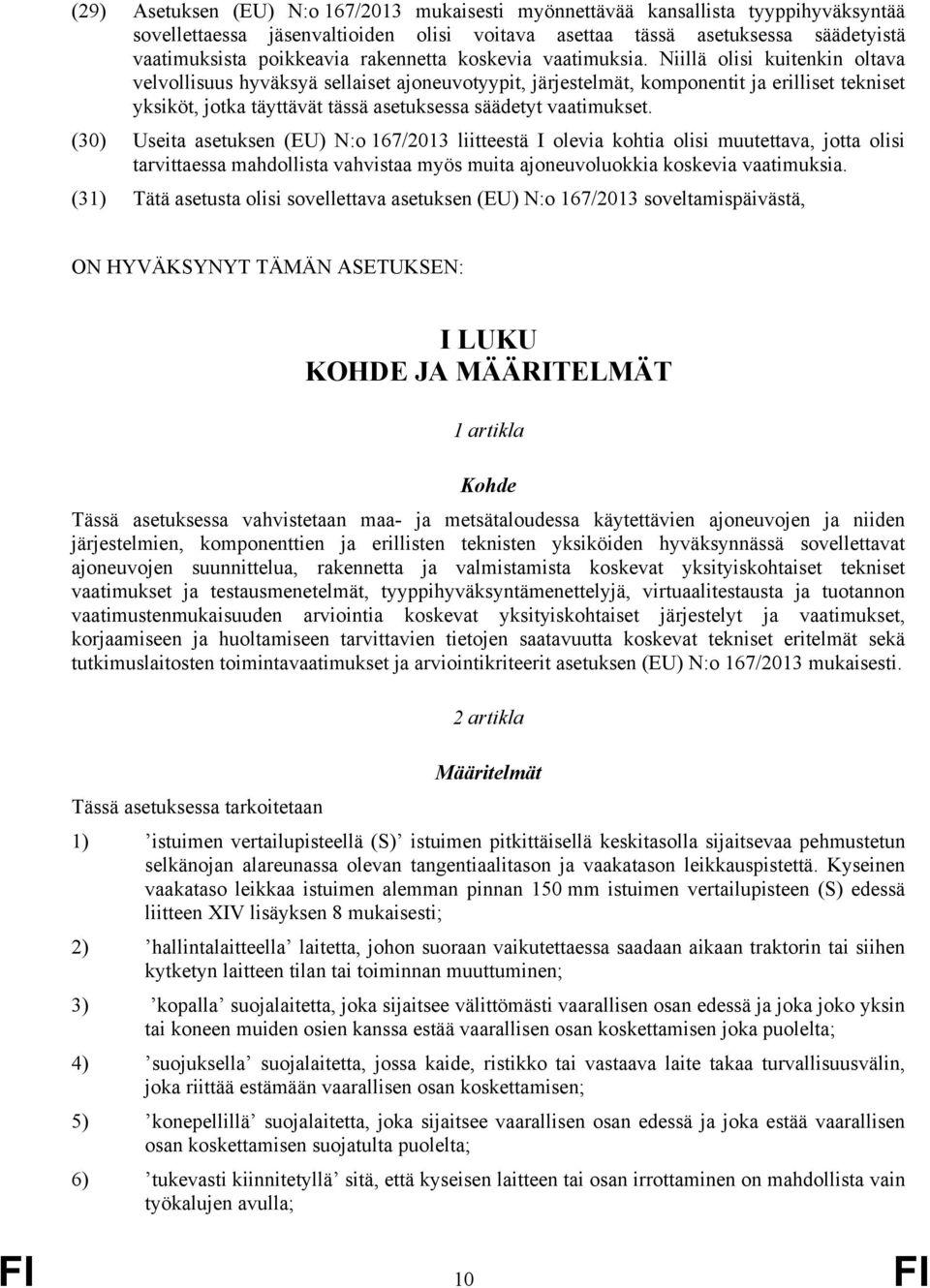 Niillä olisi kuitenkin oltava velvollisuus hyväksyä sellaiset ajoneuvotyypit, järjestelmät, komponentit ja erilliset tekniset yksiköt, jotka täyttävät tässä asetuksessa säädetyt vaatimukset.