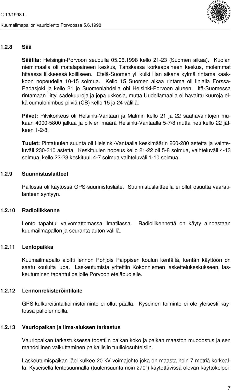 Etelä-Suomen yli kulki illan aikana kylmä rintama kaakkoon nopeudella 10-15 solmua.