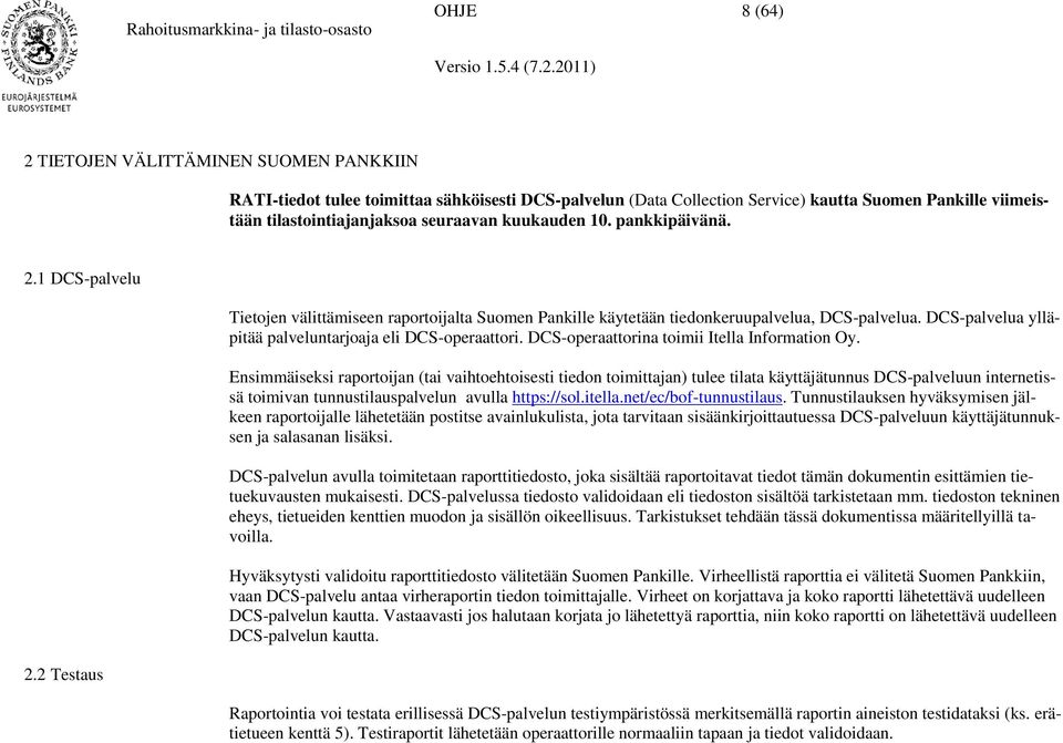 DCS-palvelua ylläpitää palveluntarjoaja eli DCS-operaattori. DCS-operaattorina toimii Itella Information Oy.