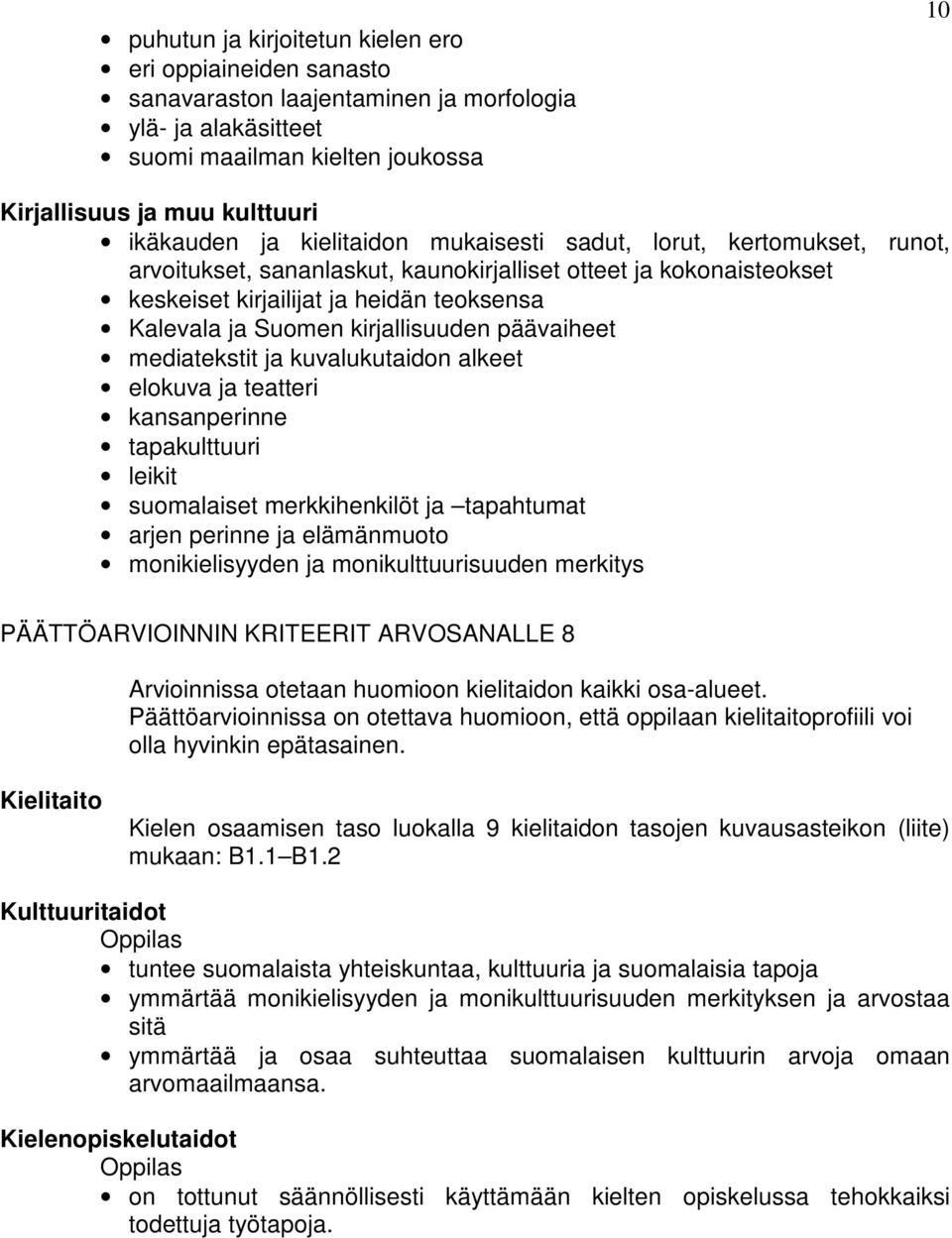 kirjallisuuden päävaiheet mediatekstit ja kuvalukutaidon alkeet elokuva ja teatteri kansanperinne tapakulttuuri leikit suomalaiset merkkihenkilöt ja tapahtumat arjen perinne ja elämänmuoto