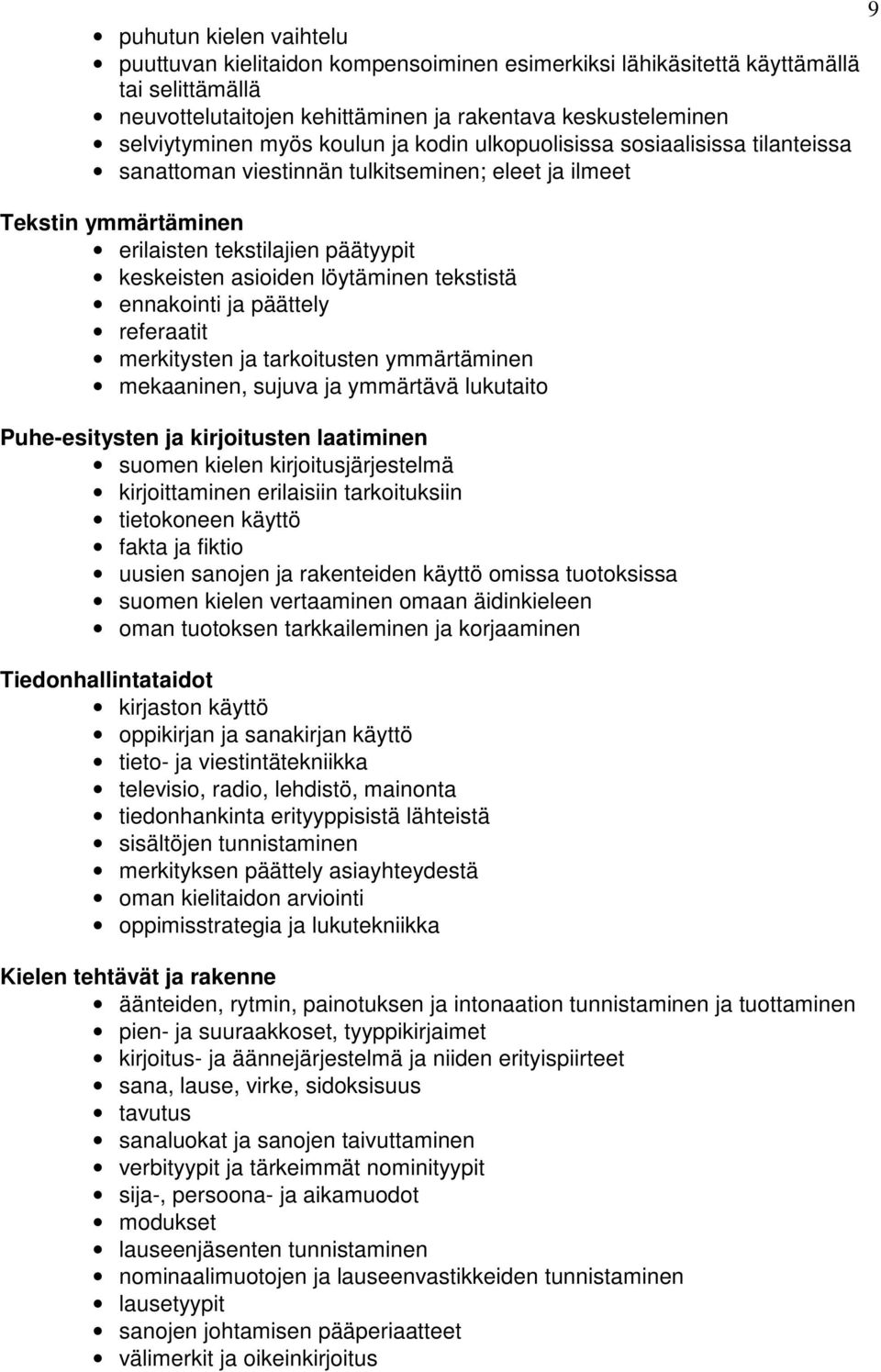 tekstistä ennakointi ja päättely referaatit merkitysten ja tarkoitusten ymmärtäminen mekaaninen, sujuva ja ymmärtävä lukutaito Puhe-esitysten ja kirjoitusten laatiminen suomen kielen