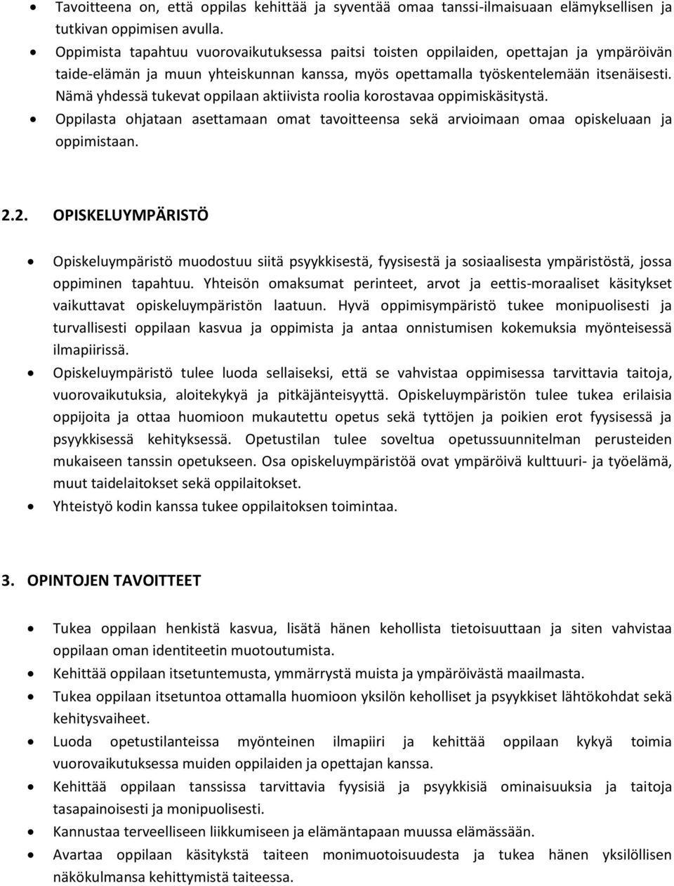 Nämä yhdessä tukevat oppilaan aktiivista roolia korostavaa oppimiskäsitystä. Oppilasta ohjataan asettamaan omat tavoitteensa sekä arvioimaan omaa opiskeluaan ja oppimistaan. 2.