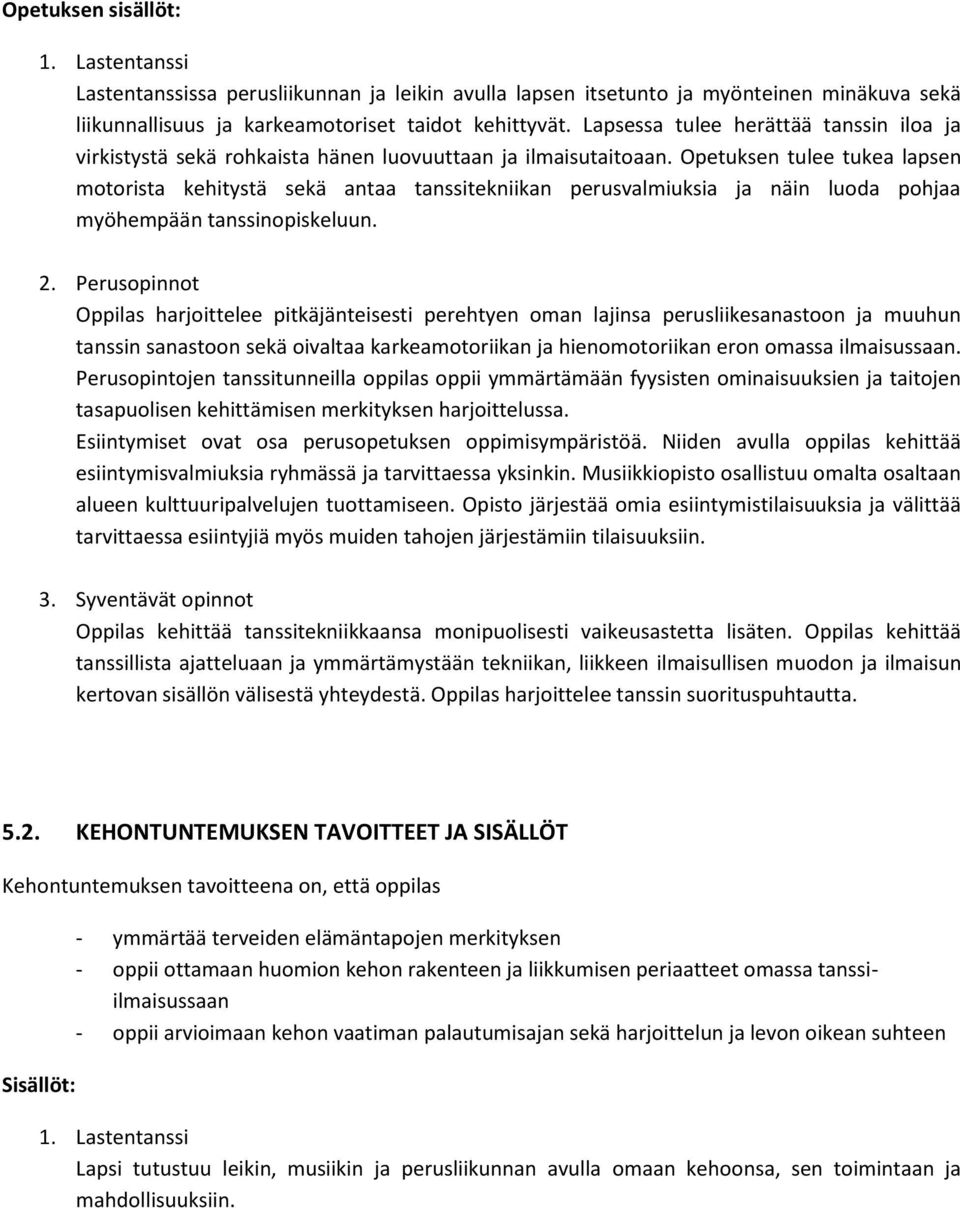 Opetuksen tulee tukea lapsen motorista kehitystä sekä antaa tanssitekniikan perusvalmiuksia ja näin luoda pohjaa myöhempään tanssinopiskeluun. 2.