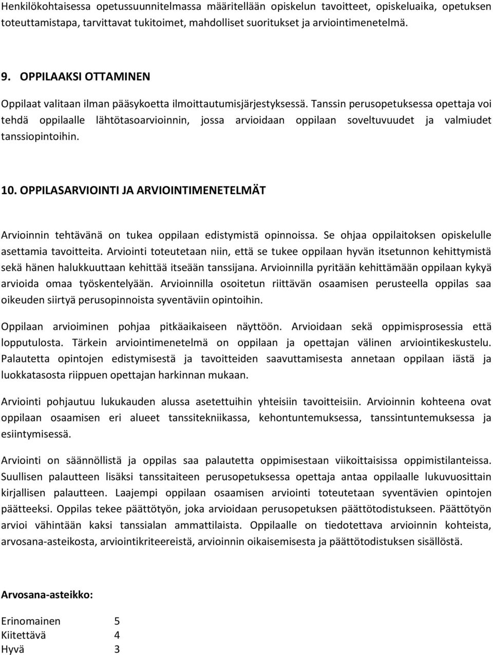 Tanssin perusopetuksessa opettaja voi tehdä oppilaalle lähtötasoarvioinnin, jossa arvioidaan oppilaan soveltuvuudet ja valmiudet tanssiopintoihin. 10.