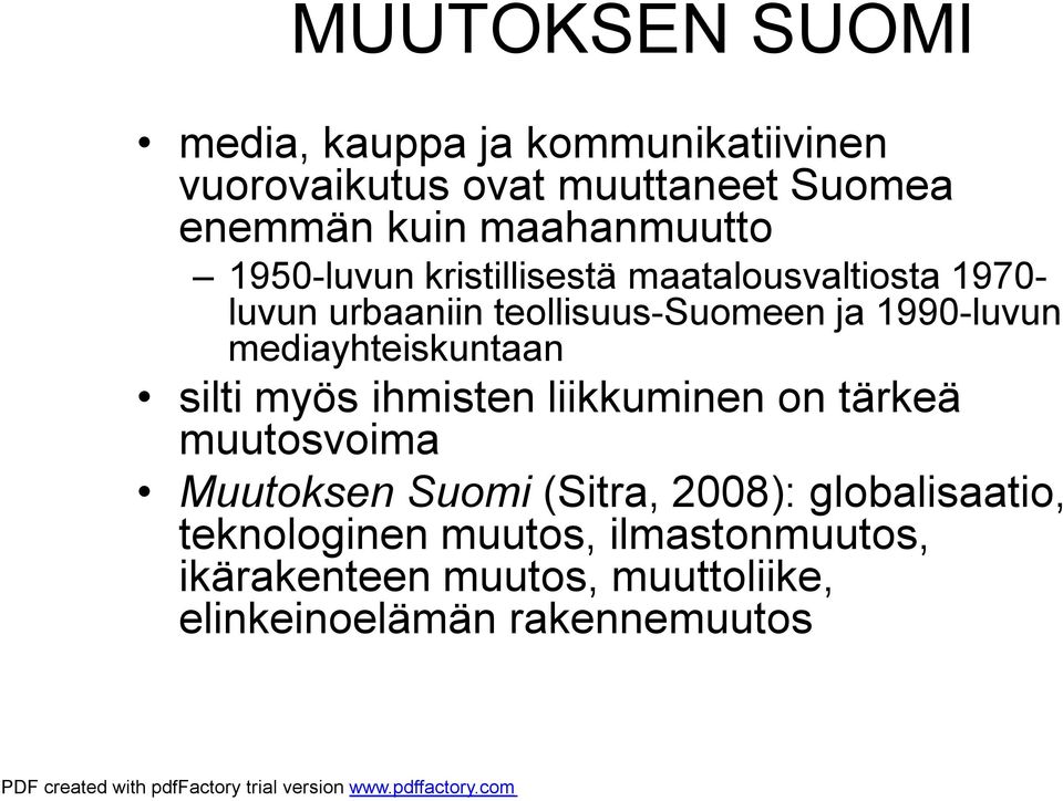 1990-luvun mediayhteiskuntaan silti myös ihmisten liikkuminen on tärkeä muutosvoima Muutoksen Suomi (Sitra,