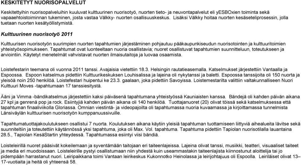 Kulttuurinen nuorisotyö 2011 Kulttuurisen nuorisotyön suurimpien nuorten tapahtumien järjestäminen pohjautuu pääkaupunkiseudun nuorisotointen ja kulttuuritoimien yhteistyösopimukseen.