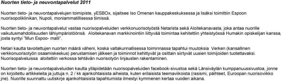 Nuorten tieto- ja neuvontapalvelut vastaa nuorisopalveluiden verkkonuorisotyöstä Netarista sekä Aloitekanavasta, joka antaa nuorille vaikutusmahdollisuuden lähiympäristöönsä.